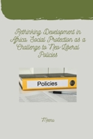Rethinking Development in Africa: Social Protection as a Challenge to Neo-Liberal Policies 3384279050 Book Cover