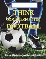 Think (Soccer/Footie) Football Cornell Notebook with Sketchnoting: Modified Cornell Notebook for the Cornell Note Taking System 8.5 x 11 with ... Method of Note Taking 1722955589 Book Cover