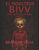 El Monstruo BIVV: Una Historia Turbia (Parte 1) (Spanish Edition) B0GTTQ9F34 Book Cover