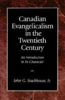 Canadian Evangelicalism in the Twentieth Century: An Introduction to its Character 157383131X Book Cover