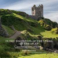 In the Footsteps of the Lords of the Isles: A Photographic Journey through the Western Highlands and Islands of Scotland 1960521209 Book Cover