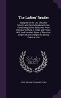 The Ladies' Reader; Designed for the Use of Ladies' Schools and Family Reading Circles; Comprising Choice Selections from Standard Authors, in Prose and Poetry; With the Essential Rules of Elocution, 1357182864 Book Cover