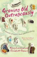Growing Old Outrageously: A Memoir of Travel, Food and Friendship 174331681X Book Cover