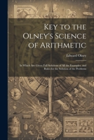 Key to the Olney's Science of Arithmetic: In Which Are Given Full Solutions of All the Examples, and Rules for the Solution of the Problems 1021706086 Book Cover