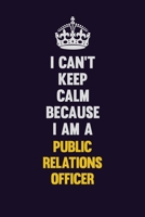 I Can't Keep Calm Because I Am A Public Relations officer: Motivational and inspirational career blank lined gift notebook with matte finish 1698956835 Book Cover
