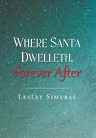 Where Santa Dwelleth, Forever After 1640277560 Book Cover