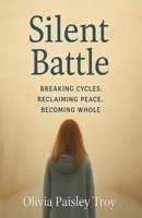 Silent Battle: Breaking Cycles, Reclaiming Peace, Becoming Whole B0FGQJQMQW Book Cover