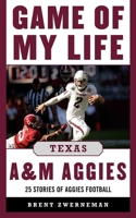 Game of My Life Texas A Aggies: Memorable Stories of Aggies Football 1613213352 Book Cover