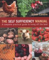 The Self-Sufficiency Manual: A complete, practical guide to living off the land 1408156555 Book Cover