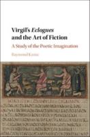 Virgil's Eclogues and the Art of Fiction: A Study of the Poetic Imagination 1107080851 Book Cover