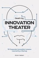 Death by Innovation Theater: 10 Corporate Innovation Lessons Learned by a Startup 8797297909 Book Cover