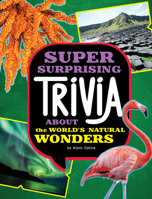 Super Surprising Trivia about the World's Natural Wonders 1669071790 Book Cover