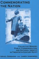 Commemorating the Nation: Collective Memory, Public Commemoration, and National Identity in Twentieth-Century Egypt 0970819919 Book Cover