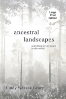 Ancestral Landscapes : Searching for My Place in the World 161153710X Book Cover