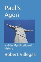 Paul's Agon: and the Mystification of History 1978259093 Book Cover