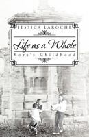 Life as a Whole: Kora's Childhood 1466950579 Book Cover