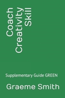 Coach Creativity Skill: Supplementary Guide GREEN 173098178X Book Cover