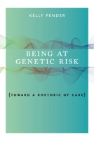 Being at Genetic Risk: Toward a Rhetoric of Care 0271082100 Book Cover