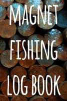 Magnet Fishing Log Book: The perfect way to record your magnet fishing trips! Ideal gift for anyone you know who loves to fish with magnets! 1692730320 Book Cover