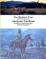 The Western Cree (Pakisimotan Wi Iniwak) - Jacques Cardinal: Voyageur and Mountain Man 1105975622 Book Cover
