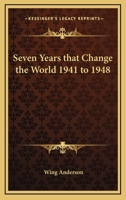 Seven Years That Change the World, 1941-1948 1162801840 Book Cover