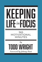 Keeping Life in Focus : 364 Motivational Minutes 0578681633 Book Cover