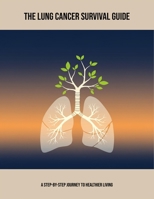 The Lung Cancer Survival Guide: A Step-By-Step Journey To Healthier Living B0FPFL5V2X Book Cover