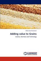 Adding value to Grains: Science, Nutrition and Technology 3845438479 Book Cover