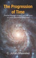 The Progression of Time: How the expansion of space and time forms our world and powers the universe 1456574345 Book Cover