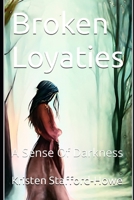 Broken Loyaties: A Sense of Darkness B0CFWZ1P9L Book Cover