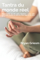 Tantra du monde réel: Réenchanter la vie sans illusions : une voie spirituelle lucide au-delà du New Age et du sexe sacré B0G2RBT7VY Book Cover