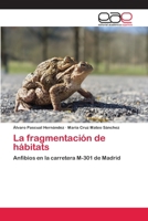 La fragmentación de hábitats: Anfibios en la carretera M-301 de Madrid 365908624X Book Cover