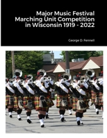 Major Music Festival Marching Unit Competition in Wisconsin 1919 - 2022 1387439979 Book Cover