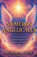 Números Angelicales: Una Guía Práctica y Espiritual para los Mensajes del Universo (La Serie de Numerología) B0G4VHCHCN Book Cover