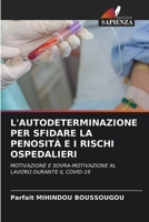 L'AUTODETERMINAZIONE PER SFIDARE LA PENOSITÀ E I RISCHI OSPEDALIERI: MOTIVAZIONE E SOVRA-MOTIVAZIONE AL LAVORO DURANTE IL COVID-19 620622063X Book Cover