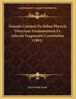 Zenonis Citiensis De Rebus Physicis Doctrinae Fundamentum Ex Adiectis Fragmentis Constituitur (1891) 1149750960 Book Cover