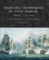 Fighting Techniques of Naval Warfare: Strategy, Weapons, Commanders, and Ships: 480 BC-1942 AD 1906626235 Book Cover