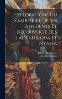 Explorations Du Zambèse Et De Ses Affluents Et Découverte Des Lacs Chiroua Et Nyassa (French Edition) 1020209151 Book Cover