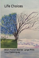 Life Choices: Short Fiction Stories - Large Print B0FFB3TVVB Book Cover