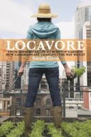 Locavore: From Farmers' Fields to Rooftop Gardens - How Canadians Are Changing the Way We Eat 1554684188 Book Cover
