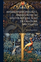 Animadversiones Ad L. Annaei Senecae Epistulas Quae Sunt De Oratione Spectantes (1910) 1147939268 Book Cover