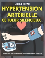 Hypertension artérielle, ce tueur silencieux: Guide ultime pour tout savoir sur la maladie et mieux la combattre (French Edition) B0CP4PWPMC Book Cover
