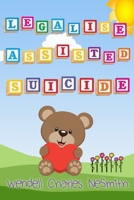 Legalise Assisted Suicide B08KH3T84J Book Cover
