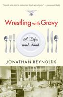 Wrestling with Gravy: A Life, with Food 0812972880 Book Cover