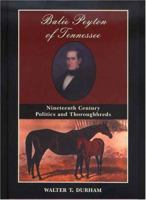 Balie Peyton Of Tennessee: Nineteenth Century Politics And Thoroughbreds 157736323X Book Cover