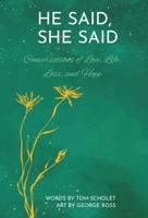 He Said, She Said: Conversations of Love, Life, Loss, and Hope 0999751719 Book Cover