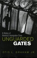 Unguarded Gates: A History of America's Immigration Crisis 0742522296 Book Cover