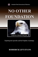 No Other Foundation: Exploring the Apostolic and the Prophetic Anointings (Comparative Ministry Study) B0FN1T6BTD Book Cover