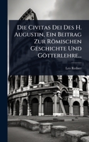 Die Civitas Dei Des H. Augustin, Ein Beitrag Zur Römischen Geschichte Und Götterlehre... (German Edition) 1024856321 Book Cover