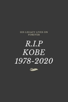 R.I.P Kobe 1978-2020: His Legacy lives on forever B0842LHR77 Book Cover